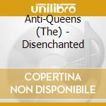 Anti-Queens (The) - Disenchanted cd