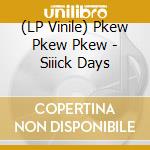 (LP Vinile) Pkew Pkew Pkew - Siiick Days vinile