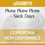 Pkew Pkew Pkew - Siiick Days