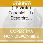 (LP Vinile) Capable! - Le Desordre Organise (Ltd Editon Green Vinyl)(Lp) By Capable! vinile