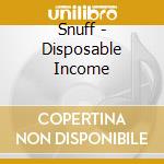 Snuff - Disposable Income cd