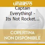 Captain Everything! - Its Not Rocket Science ( (Ob cd