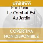 Eric Panic - Le Combat Est Au Jardin cd