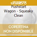 Pushstart Wagon - Squeaky Clean cd