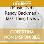 (Music Dvd) Randy Backman - Jazz Thing Live In Toronto cd