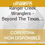 Ranger Creek Wranglers - Beyond The Texas Gate cd musicale di Ranger Creek Wranglers