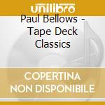 Paul Bellows - Tape Deck Classics cd