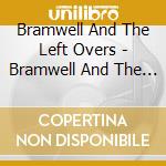 Bramwell And The Left Overs - Bramwell And The Left Overs cd musicale di Bramwell And The Left Overs