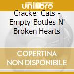 Cracker Cats - Empty Bottles N' Broken Hearts cd musicale di Cracker Cats
