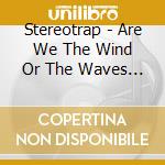 Stereotrap - Are We The Wind Or The Waves - Ep cd