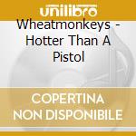 Wheatmonkeys - Hotter Than A Pistol cd