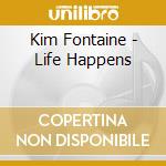 Kim Fontaine - Life Happens cd musicale di Kim Fontaine