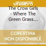 The Crow Girls - Where The Green Grass Grows cd musicale di The Crow Girls