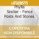 Phyllis Sinclair - Fence Posts And Stones cd