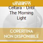Celtara - Until The Morning Light cd
