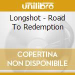Longshot - Road To Redemption cd