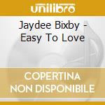 Jaydee Bixby - Easy To Love