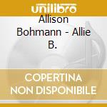 Allison Bohmann - Allie B. cd musicale di Allison Bohmann