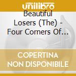Beautiful Losers (The) - Four Corners Of A Tiny Planet cd musicale di Beautiful Losers (The)