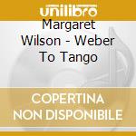 Margaret Wilson - Weber To Tango cd