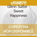 Glenn Sutter - Sweet Happiness cd