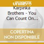 Karpinka Brothers - You Can Count On Me cd