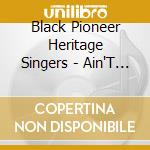Black Pioneer Heritage Singers - Ain'T That Good News cd