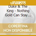 Duke & The King - Nothing Gold Can Stay  (Digipack) cd