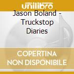 Jason Boland - Truckstop Diaries cd musicale di Jason Boland