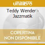 Teddy Wender - Jazzmatik cd