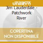 Jim Lauderdale - Patchwork River cd musicale di Jim Lauderdale