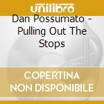 Dan Possumato - Pulling Out The Stops cd