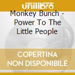Monkey Bunch - Power To The Little People cd musicale di Monkey Bunch