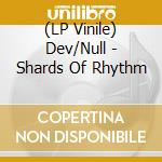 (LP Vinile) Dev/Null - Shards Of Rhythm vinile