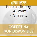 Bare Jr. Bobby - A Storm - A Tree - My Mother'S Head cd musicale di Bare Jr. Bobby