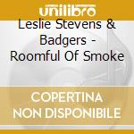 Leslie Stevens & Badgers - Roomful Of Smoke cd