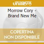 Morrow Cory - Brand New Me cd musicale di Morrow Cory