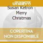 Susan Ketron - Merry Christmas cd musicale di Susan Ketron