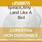 Speace,Amy - Land Like A Bird