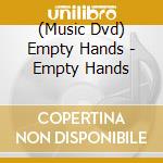 (Music Dvd) Empty Hands - Empty Hands cd