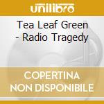 Tea Leaf Green - Radio Tragedy cd