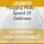 Flogging Molly - Speed Of Darkness cd musicale di Flogging Molly