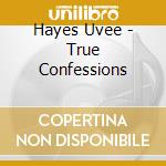 Hayes Uvee - True Confessions
