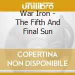 War Iron - The Fifth And Final Sun cd