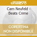 Cam Neufeld - Beats Crime cd