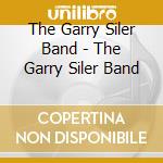 The Garry Siler Band - The Garry Siler Band cd musicale di The Garry Siler Band
