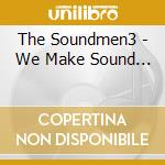 The Soundmen3 - We Make Sound... cd musicale di The Soundmen3