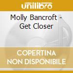 Molly Bancroft - Get Closer cd
