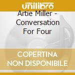 Artie Miller - Conversation For Four cd