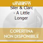 Siler & Clarc - A Little Longer cd